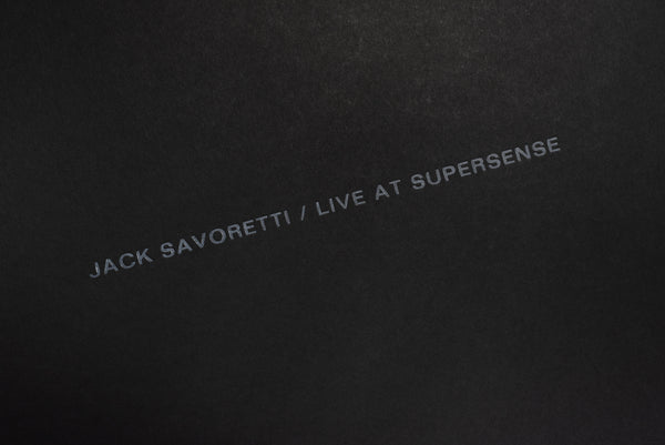 LIVE RECORDING EDITION NO. 3 § JACK SAVORETTI / LIVE AT SUPERSENSE